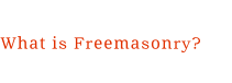What is Freemasonry?